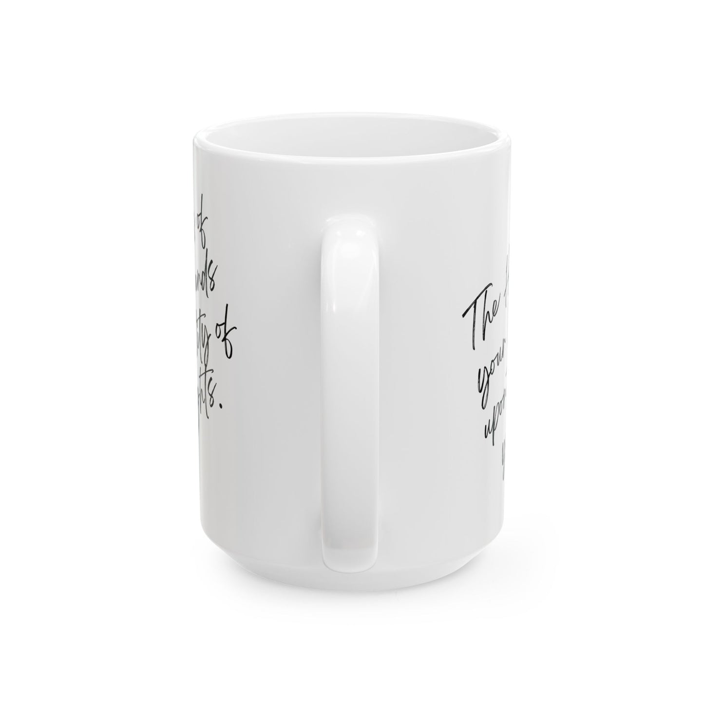 The Happiness of Your Life Ceramic Mug, (15oz) White